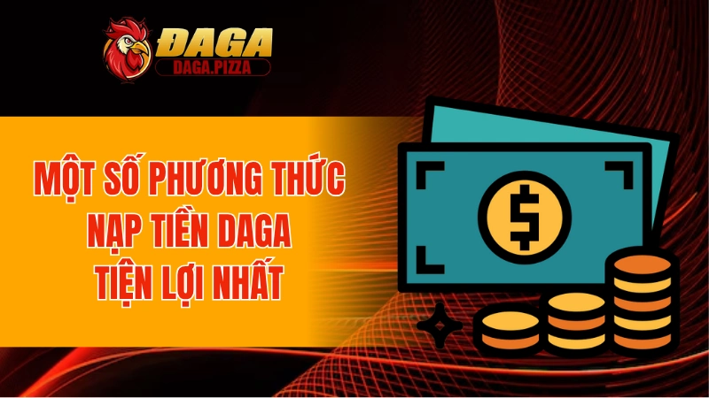 Một số phương thức nạp tiền DAGA tiện lợi nhất