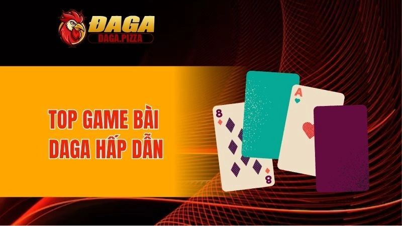 Top game bài DAGA hấp dẫn